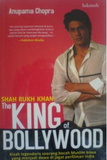 Shah Rukh Khan The King of Bollywood - Anupama Chopra, Sujatrini Liza, Melvi Yendra