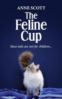 The Feline Cup - Anne Scott