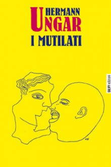 I mutilati - Hermann Ungar, Clara Bovero