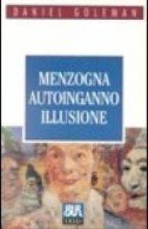 Menzogna, autoinganno, illusione - Daniel Goleman, Laura Sgorbati Buosi