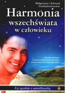 Harmonia wszechświata w człowieku - Edward Gardasiewicz, Małgorzata Gardasiewicz