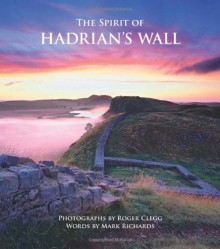 The Spirit of Hadrian's Wall - Roger Clegg, Mark Richards