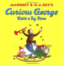 Curious George Visits a Toy Store - Margret Rey, H.A. Rey, Martha Weston