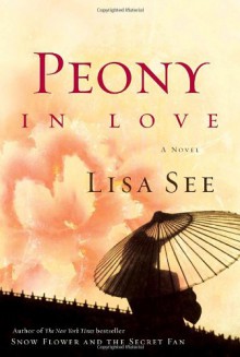 Peony in Love: A Novel - Lisa See