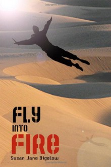 Fly into Fire - Susan J. Bigelow