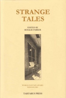 Strange Tales - Rosalie Parker, Nina Allan, Les Maynard, John Gaskin, Don Tumasonis, David Rix, Mark Valentine, John Howard, Adam Daly, William Charlton, Dale Nelson, Tina Rath, Rhys Hughes, Anne-Sylvie Salzman, Brendan Connell, Quentin S. Crisp