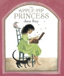 The Apple-Pip Princess - Jane Ray