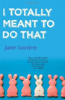 I Totally Meant to Do That - Jane Borden