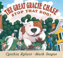 The Great Gracie Chase - Stop That Dog! - Cynthia Rylant, Mark Teague