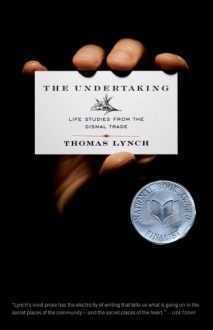 The Undertaking: Life Studies from the Dismal Trade - Thomas Lynch