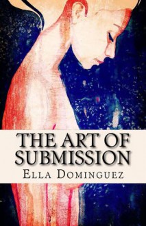 The Art of Submission (The Art of D/s #1) - Ella Dominguez