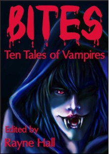 Bites: Ten Tales of Vampires (Ten Tales Fantasy & Horror Stories) - April Grey, Douglas Kolacki, Carole Ann Moleti, Debbie Christiana, Pamela Turner, Liv Rancourt, Rayne Hall, Jonathan Broughton, Jim Bernheimer