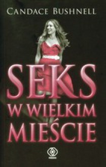 Seks w wielkim mieście - Candace Bushnell