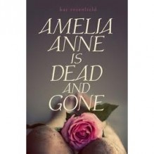 Amelia Anne is Dead and Gone - Kat Rosenfield