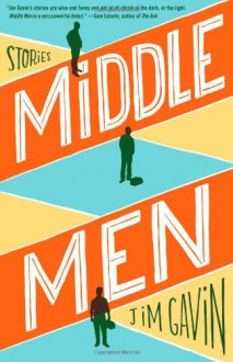 Middle Men: Stories - Jim Gavin