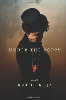 Under the Poppy - Kathe Koja