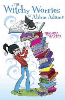 The Witchy Worries of Abbie Adams - Rhonda Hayter