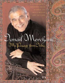 My Passage from India: A Filmmaker's Journey from Bombay to Hollywood - Ismail Merchant