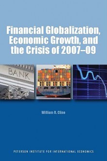 Financial Globalization, Economic Growth, and the Crisis of 2007-09 - William R. Cline