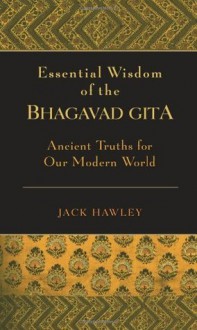 Essential Wisdom of the Bhagavad Gita - Jack Hawley