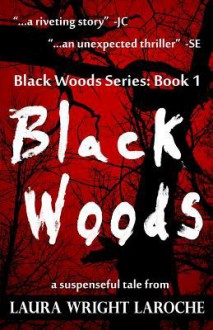 Black Woods: Black Woods Series Book 1 - Laura Wright LaRoche