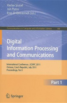 Digital Information Processing And Communications: International Conference, Icdipc 2011, Ostrava, Czech Republic, July 7 9, 2011. Proceedings (Communications In Computer And Information Science) - Vaclav Snasel, Jan Platos, Eyas El-Qawasmeh