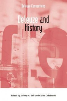 Deleuze and History - Jeffrey A. Bell, Claire Colebrook