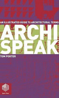 Archispeak: An Illustrated Guide to Architectural Terms - Tom Porter