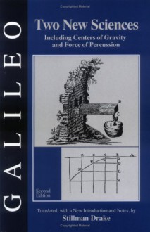 Two New Sciences: Including Centers Of Gravity And Force Of Percussion - Galileo Galilei, Stillman Drake