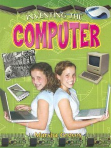 Inventing the Computer - Marsha Groves