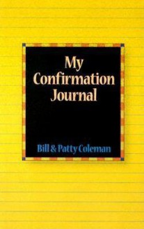 My Confirmation Journal - Bill Coleman, Patty Coleman