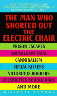 The Man Who Shorted Out the Electric Chair - Mitchell Symons