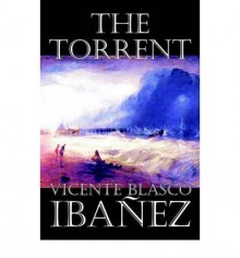 { [ THE TORRENT [ THE TORRENT BY IBANEZ, VICENTE BLASCO ( AUTHOR ) DEC-01-2005[ THE TORRENT [ THE TORRENT BY IBANEZ, VICENTE BLASCO ( AUTHOR ) DEC-01-2005 ] BY IBANEZ, VICENTE BLASCO ( AUTHOR )DEC-01-2005 PAPERBACK ] } Ibanez, Vicente Blasco ( AUTHOR ) De - Vicente Blasco Ibanez