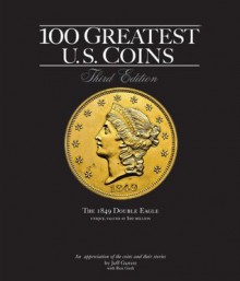 100 Greatest U.S. Coins - Jeff Garrett, Ron Guth