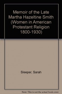 MEMOIR OF LATE MARTHA HAZELTIN (Women in American Protestant Religion 1800-1930) - Sleeper