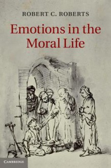 Emotions in the Moral Life - Robert Roberts