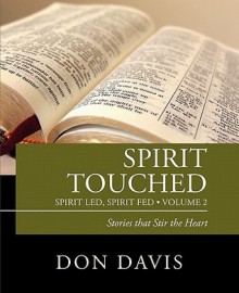 Spirit Touched: Spirit Led, Spirit Fed, Volume 2 Stories That Stir the Heart - Don Davis