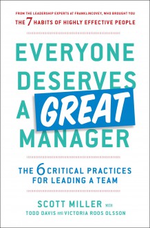 Everyone Deserves a Great Manager: The 6 Critical Practices for Leading a Team - Scott Jeffrey Miller,Todd Davis,Victoria Roos Olsson