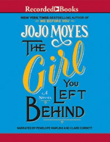 The Girl You Left Behind - Clare Corbett, Penelope Rawlins, Jojo Moyes