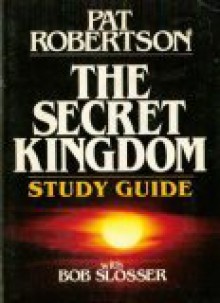 The Secret kingdom study guide, Pat Robertson with Bob Slosser - Leslie H. Stobbe, Pat Robertson, Bob Slosser