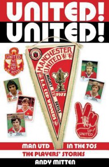 United! United: Old Trafford in the 70s - Andy Mitten