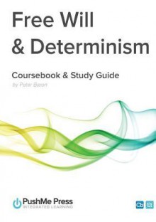 Free Will & Determinism Coursebook - Peter Baron