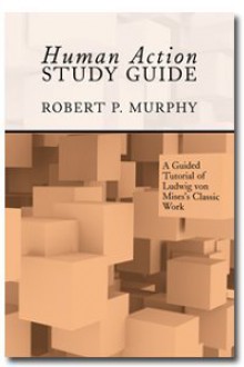 Study Guide to Human Action: A Treatise on Economics - Robert P. Murphy