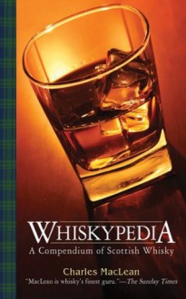 Whiskypedia: A Compendium of Scottish Whisky - Charles Maclean, John Macpherson