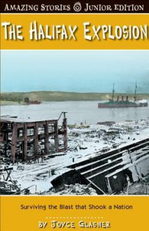 The Halifax Explosion: Surviving the Blast That Shook a Nation - Joyce Glasner