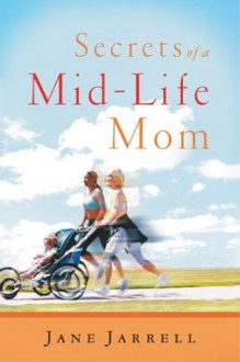 Secrets of a Mid-Life Mom - Jane Cabaniss Jarrell