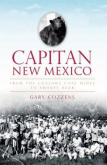 Capitan, New Mexico: From the Coalora Coal Mines to Smokey Bear - Gary Cozzens