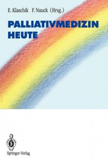 Palliativmedizin Heute - Eberhard Klaschik, Friedemann Nauck, Debra Doyle, S. Husebö, M. Müller, F. Rest, R. Richter, J. Schara, D. Zech, E. Aulbert, A. Conrad, I. Jonen-Thielemann, M. Kern, C. Maier, B. Sandgathe