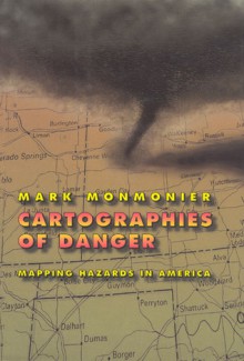 Cartographies of Danger: Mapping Hazards in America - Mark S. Monmonier