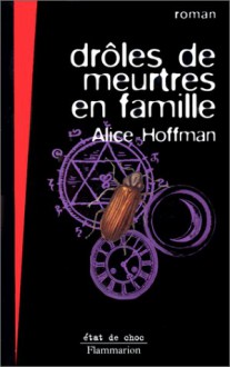 Drôles de meurtres en famille : roman - Alice Hoffman, Marie-Odile Fortier-Masek